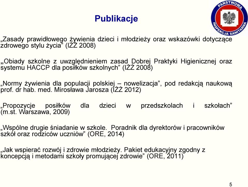 Mirosława Jarosza (IŻŻ 2012) Propozycje posiłków dla dzieci w przedszkolach i szkołach (m.st. Warszawa, 2009) Wspólne drugie śniadanie w szkole.