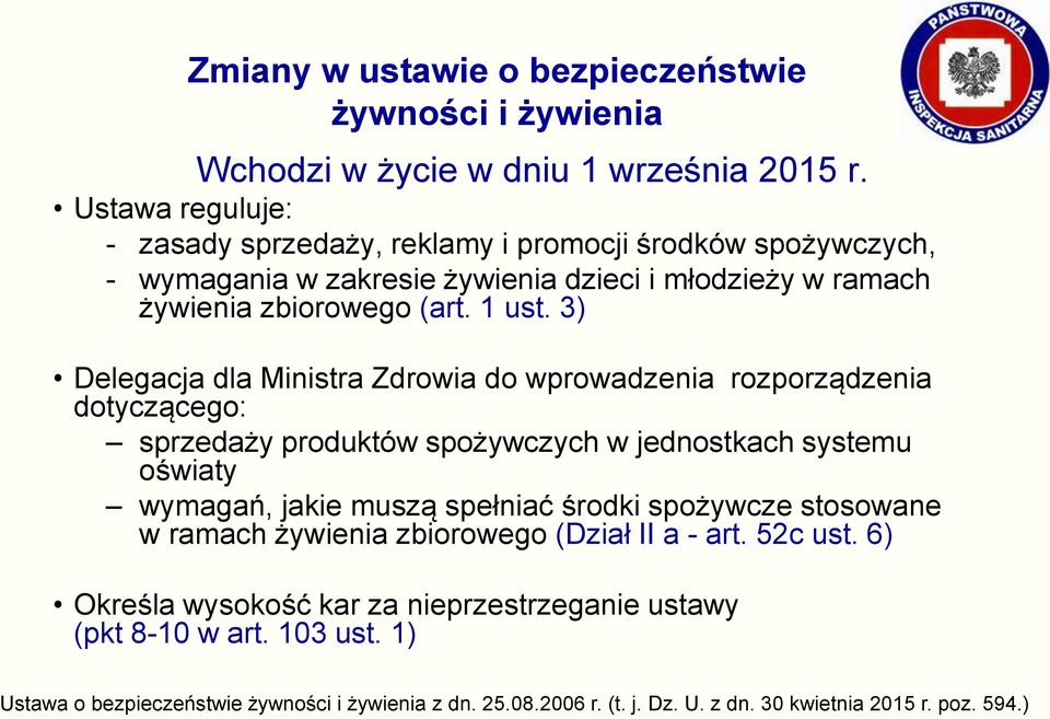 3) Delegacja dla Ministra Zdrowia do wprowadzenia rozporządzenia dotyczącego: sprzedaży produktów spożywczych w jednostkach systemu oświaty wymagań, jakie muszą spełniać środki