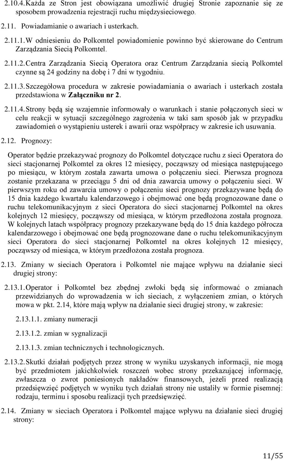 Szczegółowa procedura w zakresie powiadamiania o awariach i usterkach została przedstawiona w Załączniku nr 2. 2.11.4.