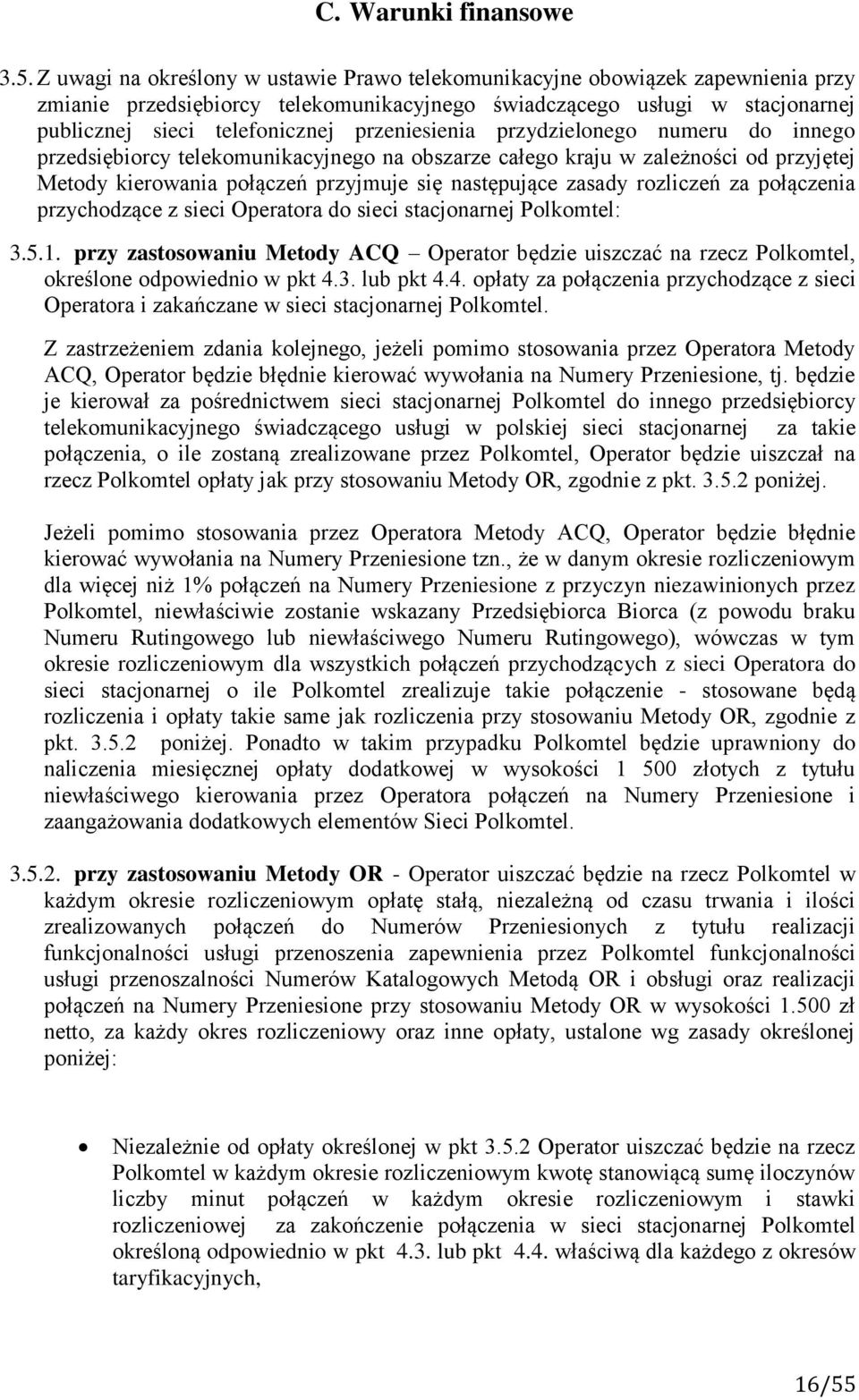 przeniesienia przydzielonego numeru do innego przedsiębiorcy telekomunikacyjnego na obszarze całego kraju w zależności od przyjętej Metody kierowania połączeń przyjmuje się następujące zasady