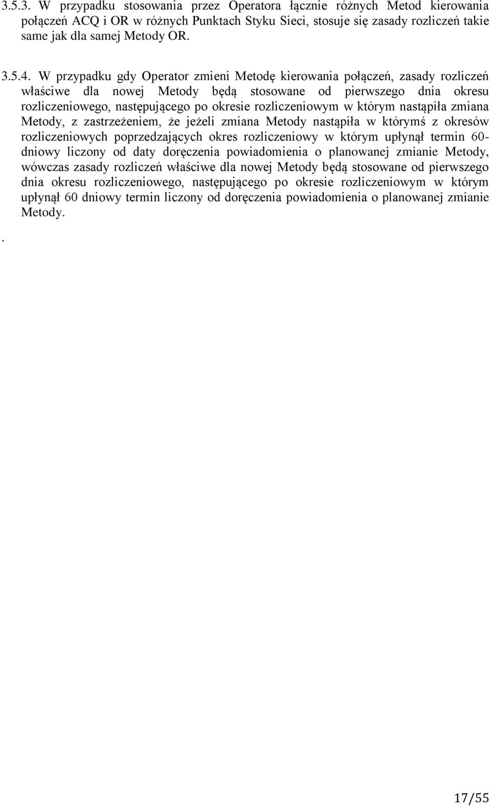 rozliczeniowym w którym nastąpiła zmiana Metody, z zastrzeżeniem, że jeżeli zmiana Metody nastąpiła w którymś z okresów rozliczeniowych poprzedzających okres rozliczeniowy w którym upłynął termin 60-
