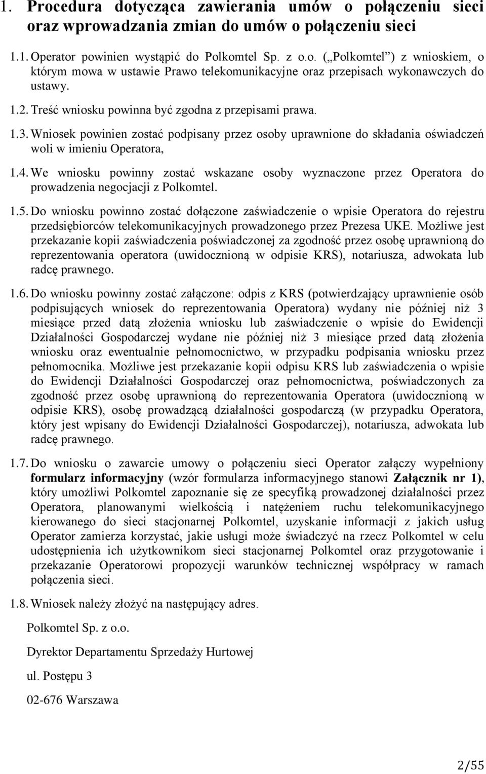 We wniosku powinny zostać wskazane osoby wyznaczone przez Operatora do prowadzenia negocjacji z Polkomtel. 1.5.