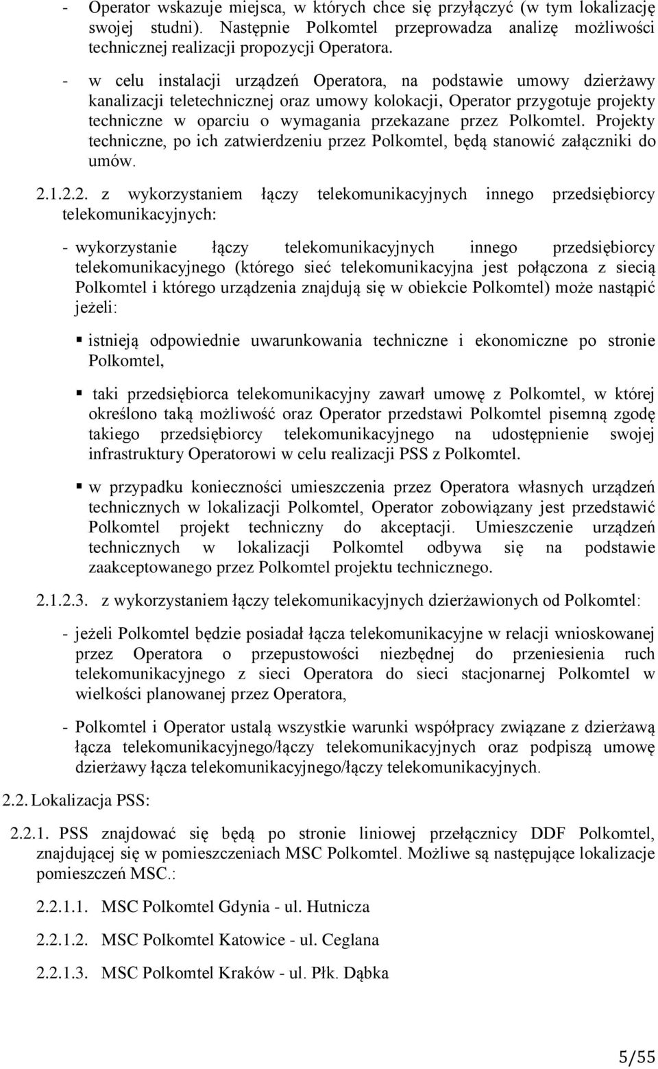 Polkomtel. Projekty techniczne, po ich zatwierdzeniu przez Polkomtel, będą stanowić załączniki do umów. 2.