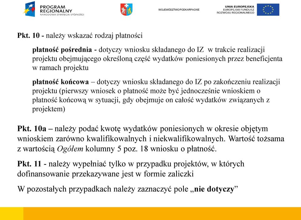 obejmuje on całość wydatków związanych z projektem) Pkt. 10a należy podać kwotę wydatków poniesionych w okresie objętym wnioskiem zarówno kwalifikowalnych i niekwalifikowalnych.