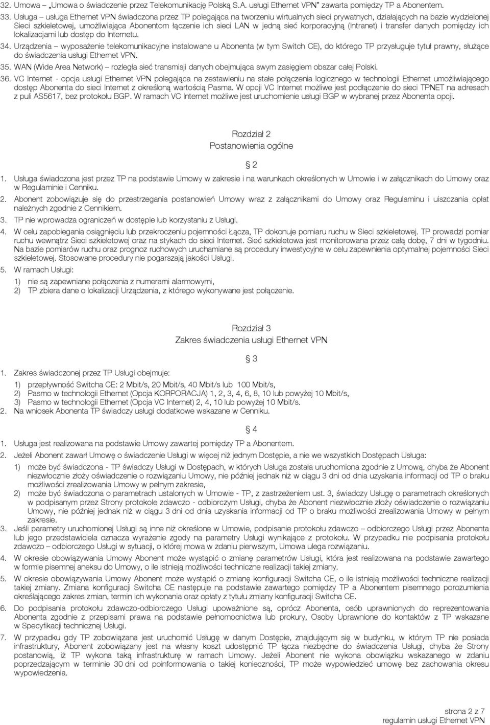LAN w jedną sieć korporacyjną (Intranet) i transfer danych pomiędzy ich lokalizacjami lub dostęp do Internetu. 34.