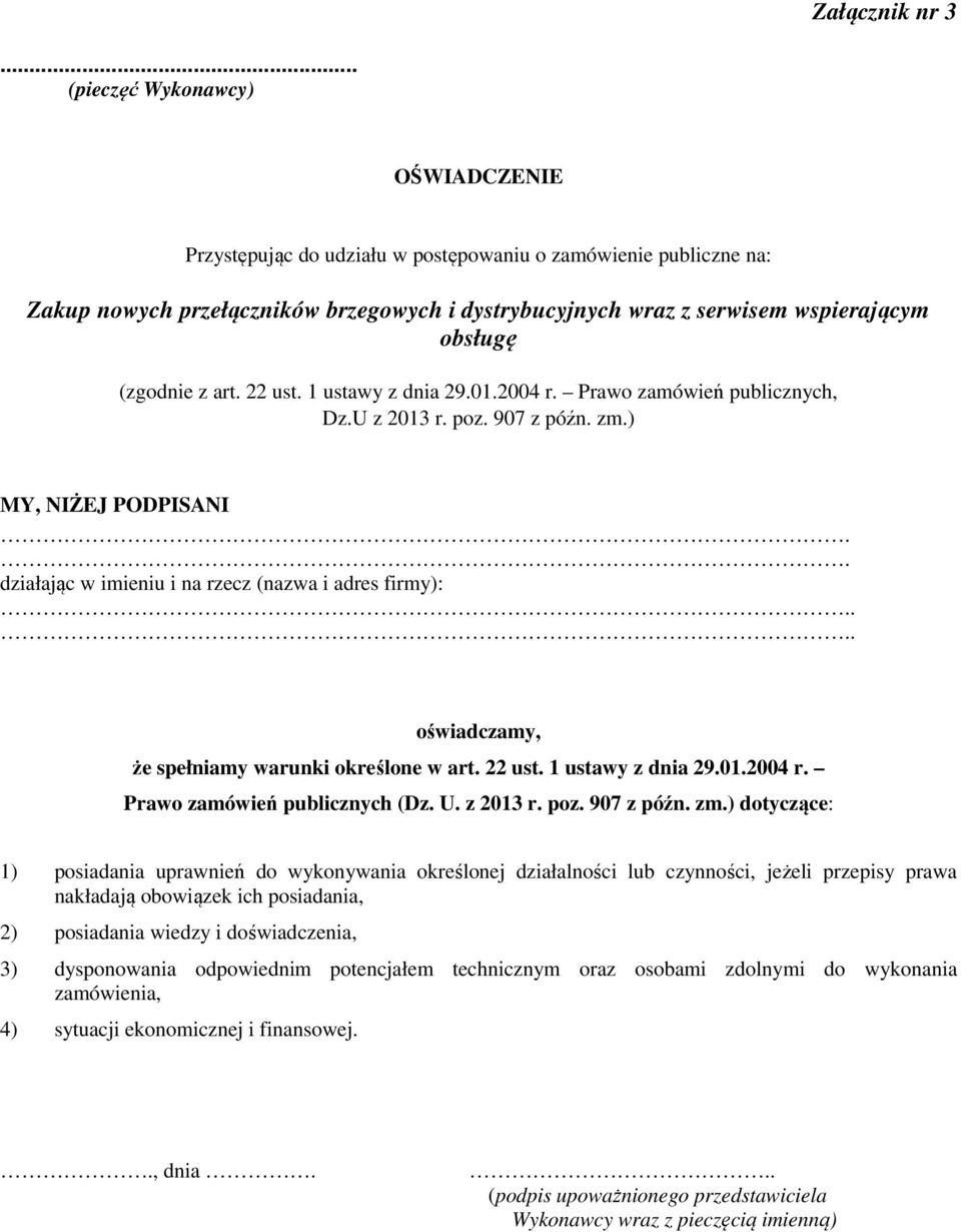 (zgodnie z art. 22 ust. 1 ustawy z dnia 29.01.2004 r. Prawo zamówień publicznych, Dz.U z 2013 r. poz. 907 z późn. zm.) MY, NIŻEJ PODPISANI.. działając w imieniu i na rzecz (nazwa i adres firmy):.