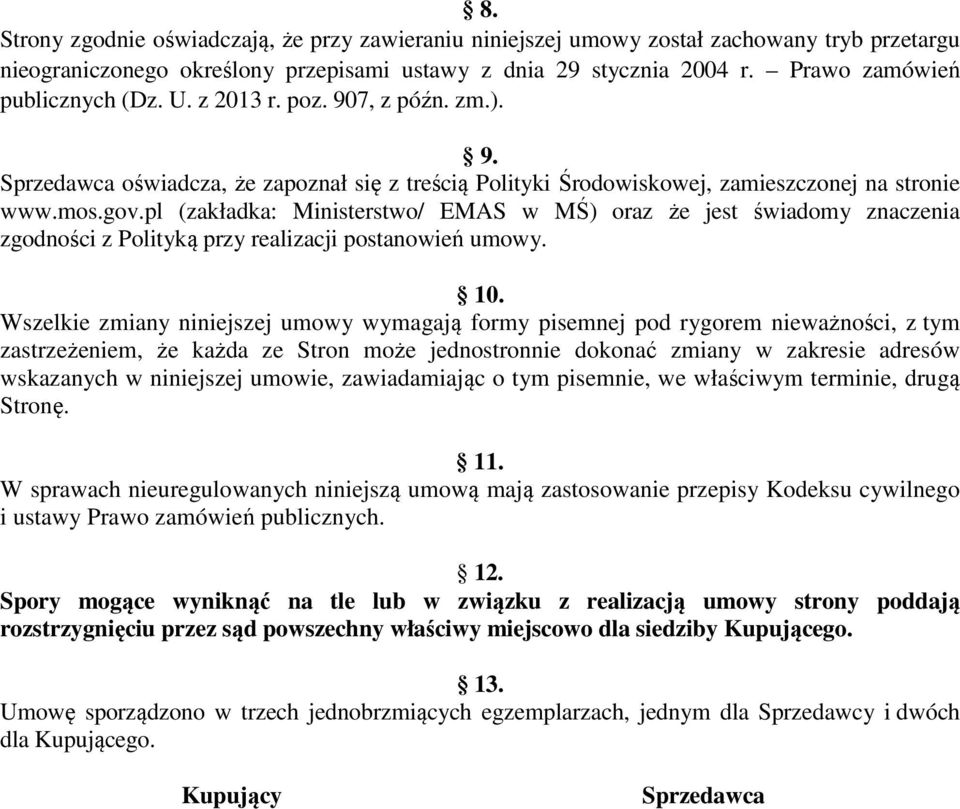 pl (zakładka: Ministerstwo/ EMAS w MŚ) oraz że jest świadomy znaczenia zgodności z Polityką przy realizacji postanowień umowy. 10.