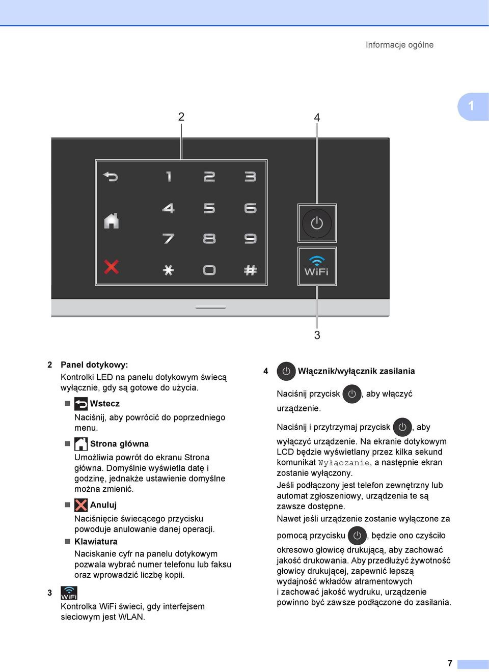 Anuluj Naciśnięcie świecącego przycisku powoduje anulowanie danej operacji. Klawiatura Naciskanie cyfr na panelu dotykowym pozwala wybrać numer telefonu lub faksu oraz wprowadzić liczbę kopii.