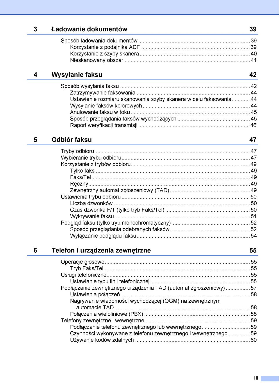 ..45 Sposób przeglądania faksów wychodzących...45 Raport weryfikacji transmisji...46 5 Odbiór faksu 47 Tryby odbioru...47 Wybieranie trybu odbioru...47 Korzystanie z trybów odbioru...49 Tylko faks.