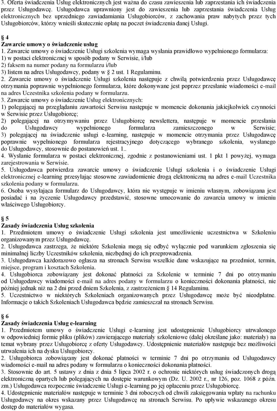 wnieśli skutecznie opłatę na poczet świadczenia danej Usługi. 4 Zawarcie umowy o świadczenie usług 1.