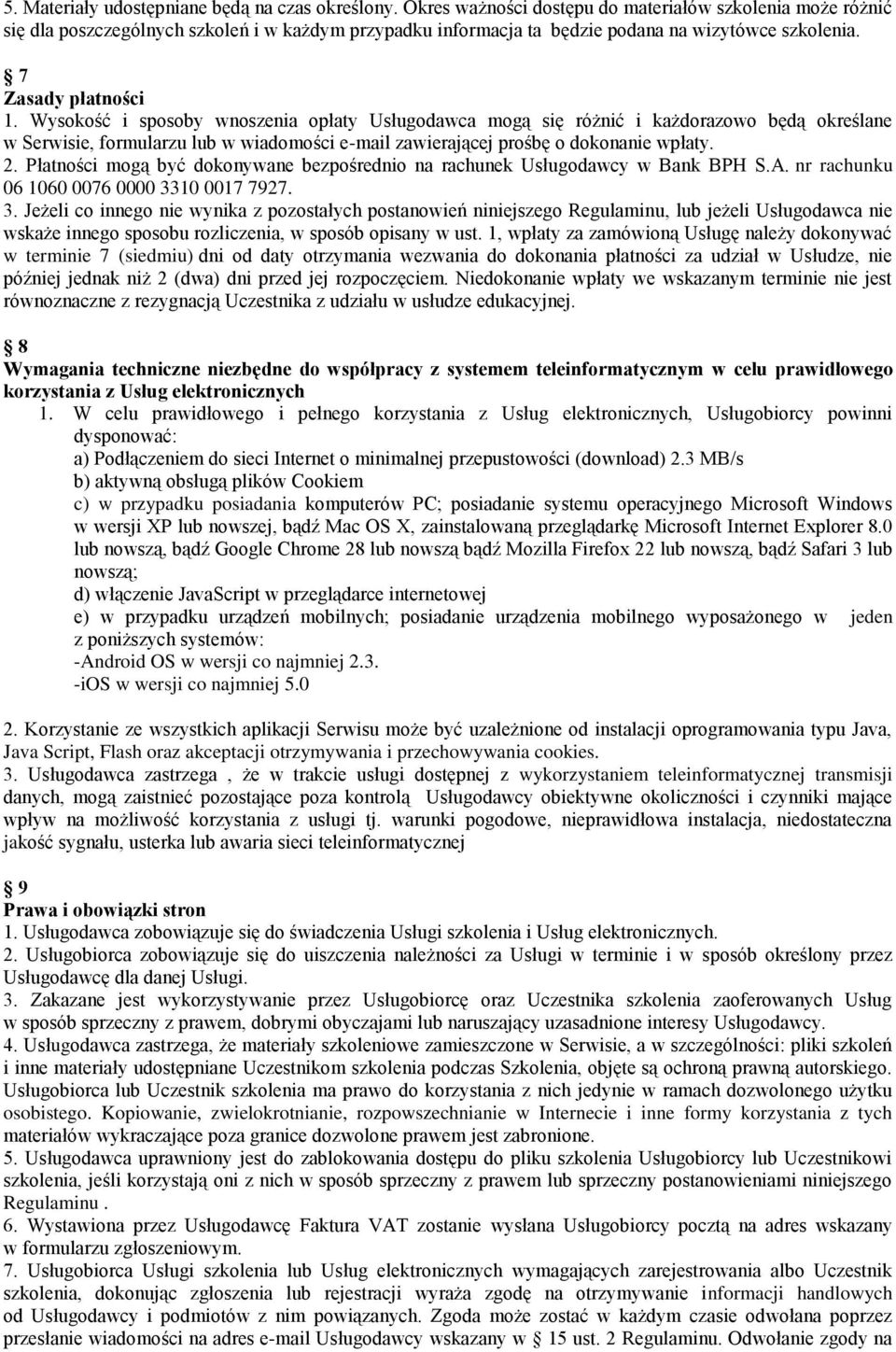 Wysokość i sposoby wnoszenia opłaty Usługodawca mogą się różnić i każdorazowo będą określane w Serwisie, formularzu lub w wiadomości e-mail zawierającej prośbę o dokonanie wpłaty. 2.