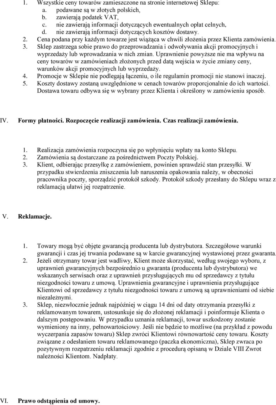 Cena podana przy każdym towarze jest wiążąca w chwili złożenia przez Klienta zamówienia. 3.