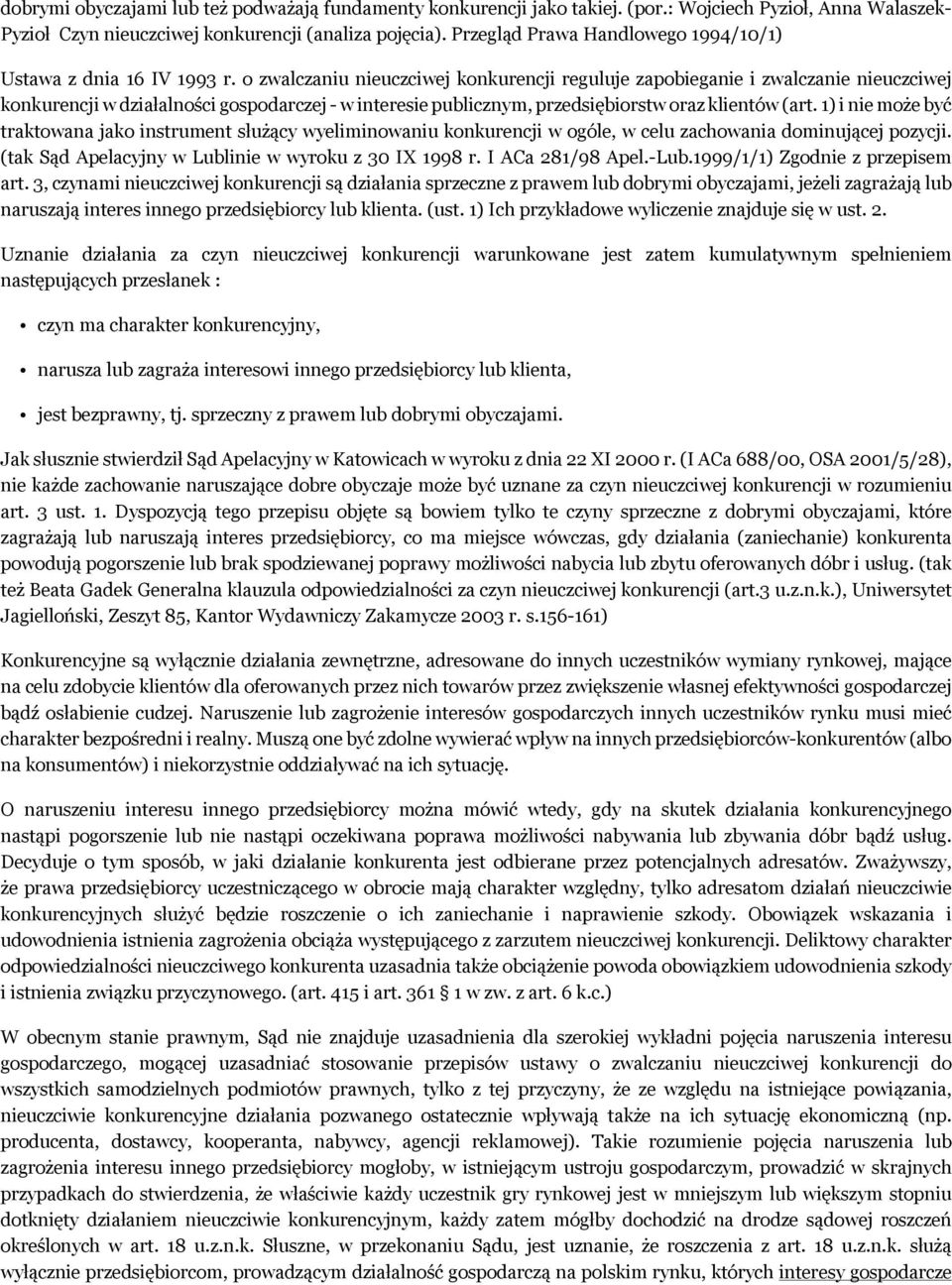 o zwalczaniu nieuczciwej konkurencji reguluje zapobieganie i zwalczanie nieuczciwej konkurencji w działalności gospodarczej - w interesie publicznym, przedsiębiorstw oraz klientów (art.