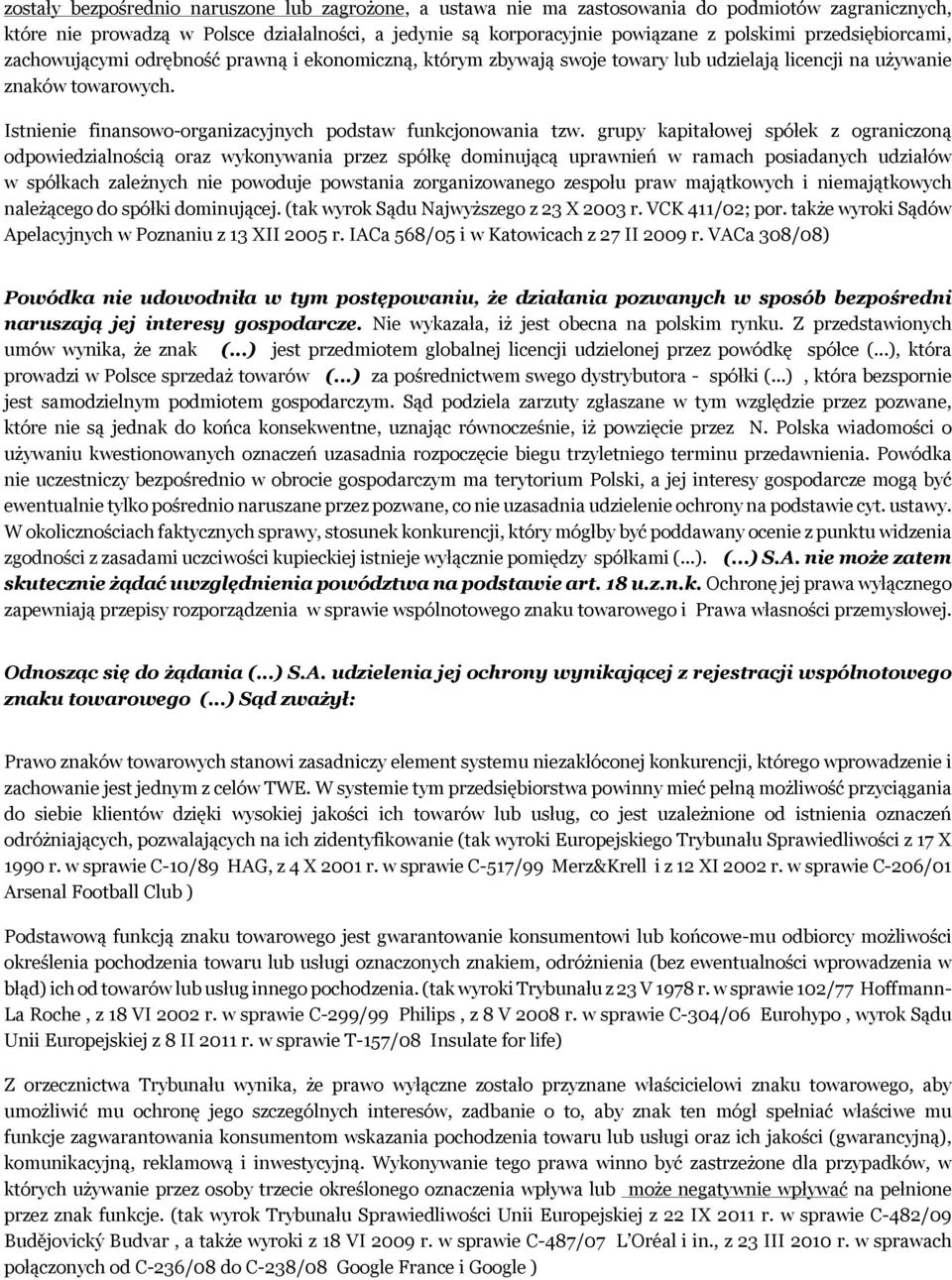 Istnienie finansowo-organizacyjnych podstaw funkcjonowania tzw.