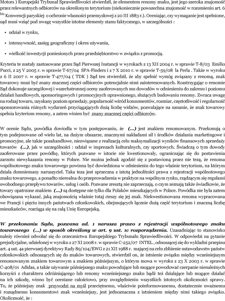 Oceniając, czy wymaganie jest spełnione, sąd musi wziąć pod uwagę wszystkie istotne elementy stanu faktycznego, w szczególności : udział w rynku, intensywność, zasięg geograficzny i okres używania,