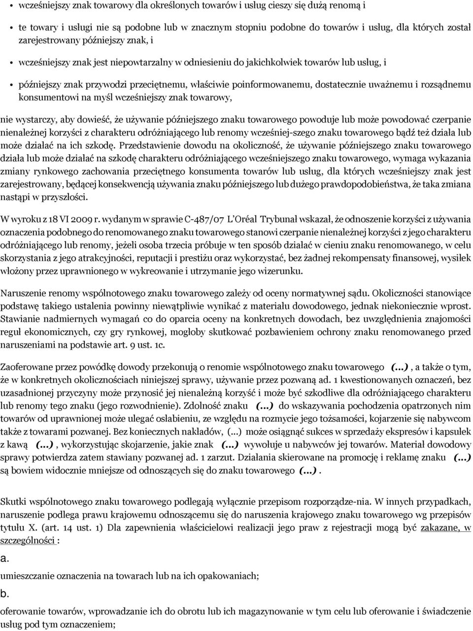 dostatecznie uważnemu i rozsądnemu konsumentowi na myśl wcześniejszy znak towarowy, nie wystarczy, aby dowieść, że używanie późniejszego znaku towarowego powoduje lub może powodować czerpanie