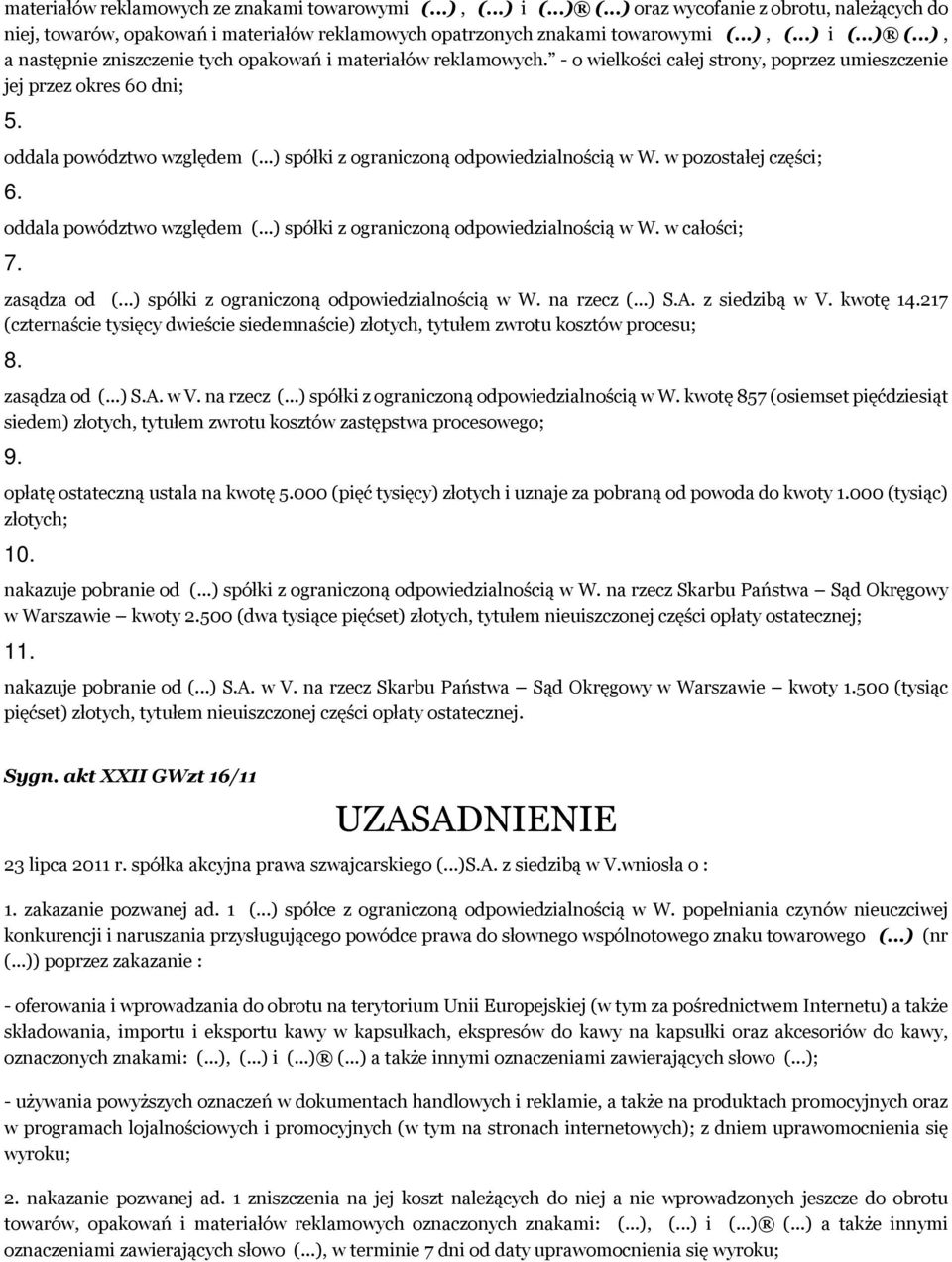 oddala powództwo względem (...) spółki z ograniczoną odpowiedzialnością w W. w całości; 7. zasądza od (...) spółki z ograniczoną odpowiedzialnością w W. na rzecz (...) S.A. z siedzibą w V. kwotę 14.