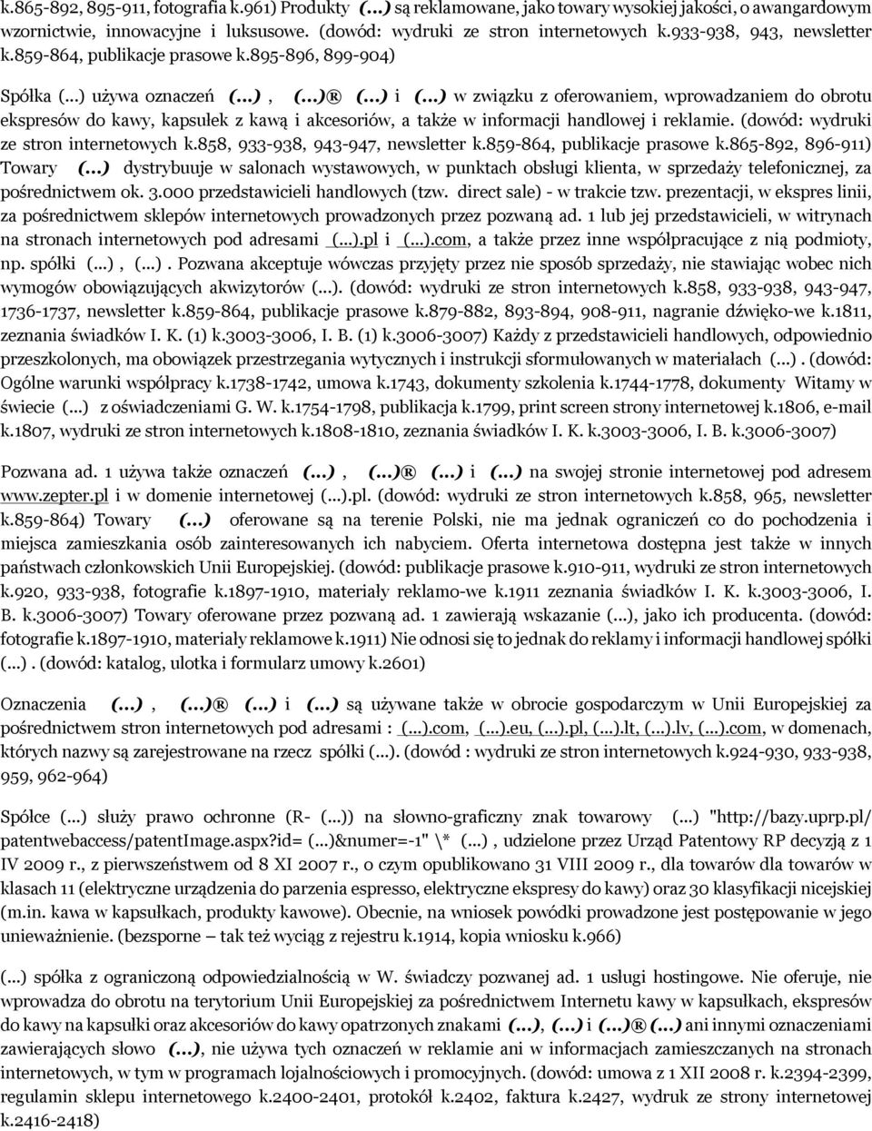 ..) w związku z oferowaniem, wprowadzaniem do obrotu ekspresów do kawy, kapsułek z kawą i akcesoriów, a także w informacji handlowej i reklamie. (dowód: wydruki ze stron internetowych k.