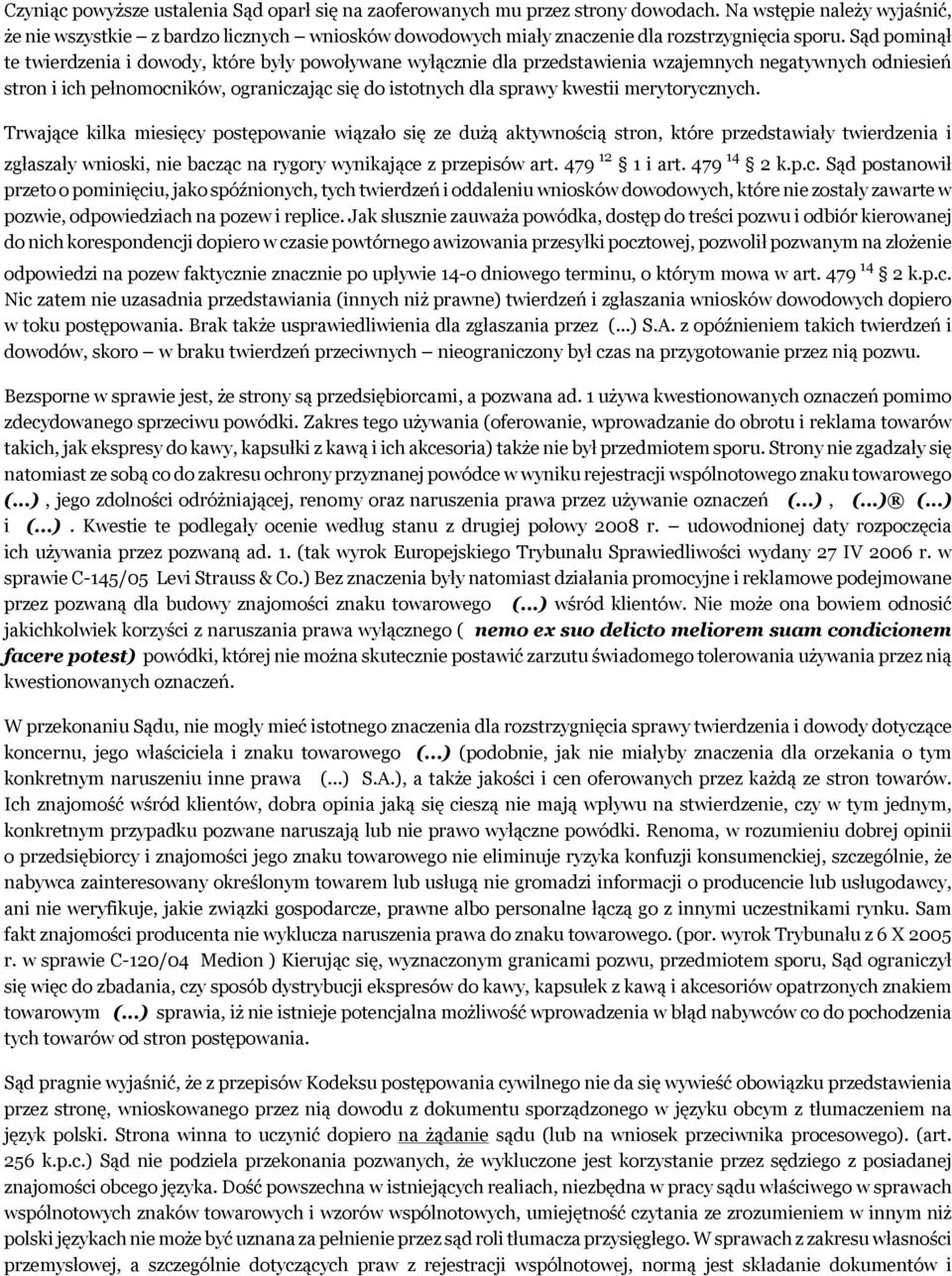 Sąd pominął te twierdzenia i dowody, które były powoływane wyłącznie dla przedstawienia wzajemnych negatywnych odniesień stron i ich pełnomocników, ograniczając się do istotnych dla sprawy kwestii
