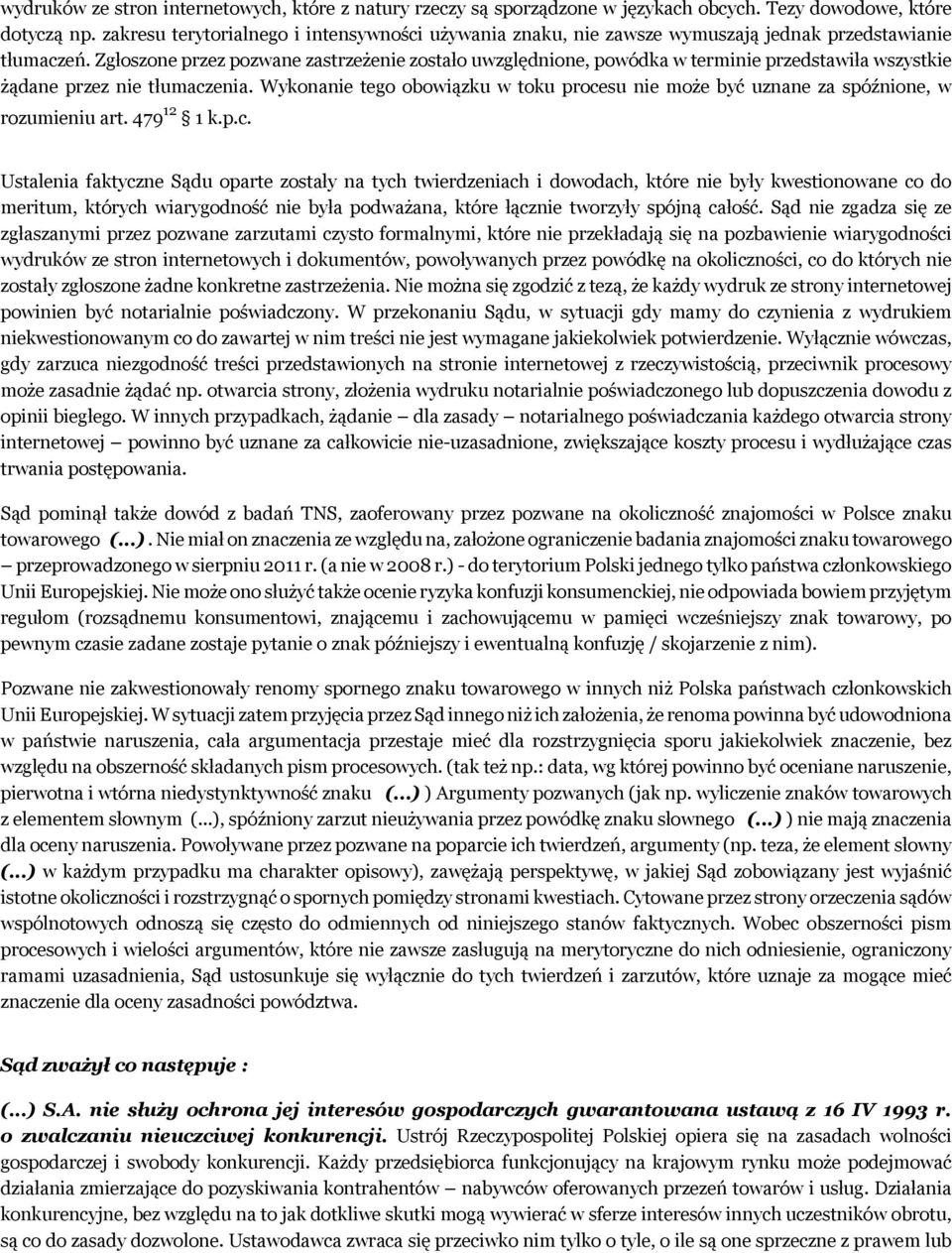 Zgłoszone przez pozwane zastrzeżenie zostało uwzględnione, powódka w terminie przedstawiła wszystkie żądane przez nie tłumaczenia.