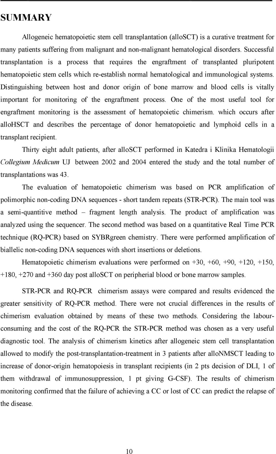Distinguishing between host and donor origin of bone marrow and blood cells is vitally important for monitoring of the engraftment process.