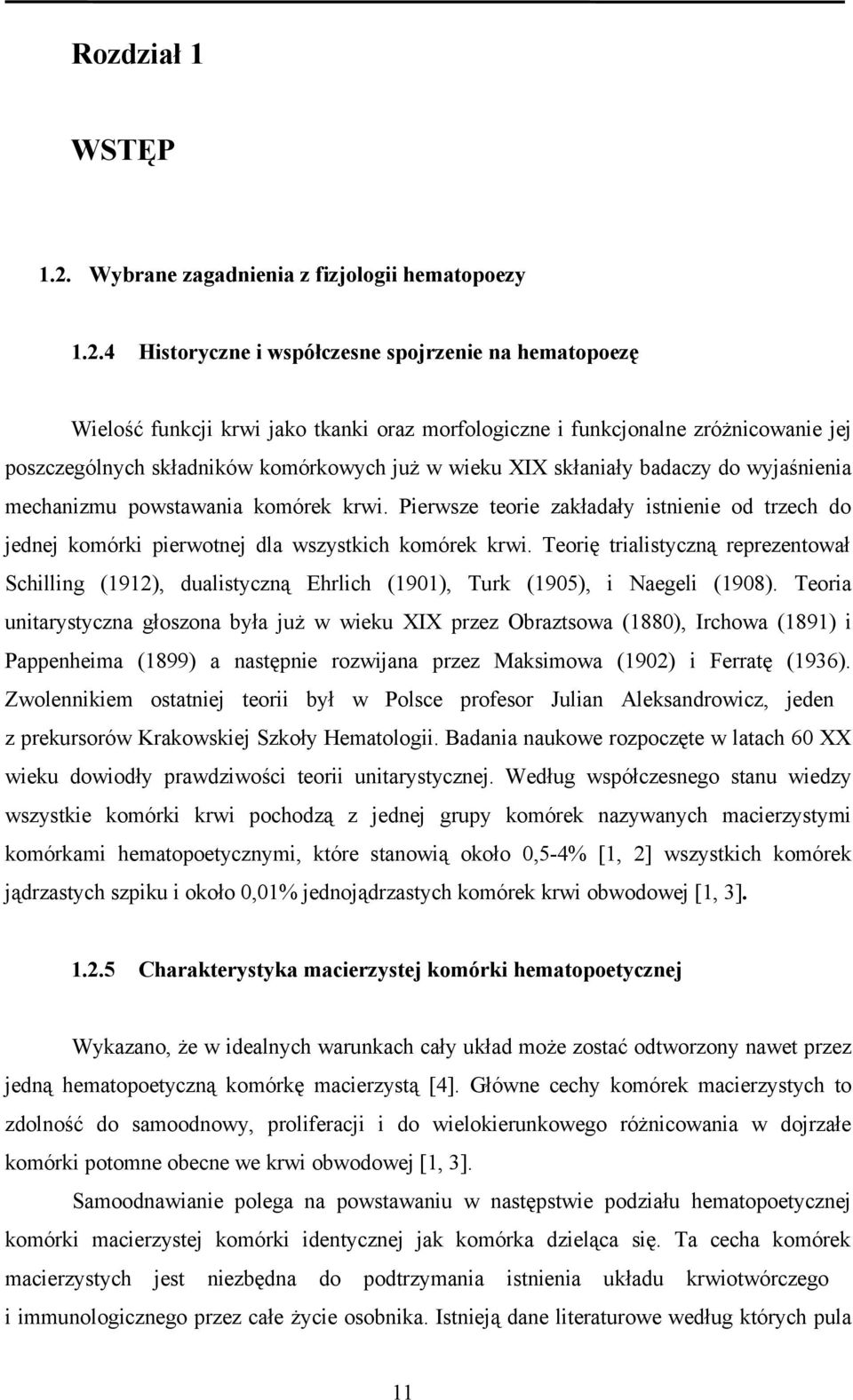4 Historyczne i współczesne spojrzenie na hematopoezę Wielość funkcji krwi jako tkanki oraz morfologiczne i funkcjonalne zróżnicowanie jej poszczególnych składników komórkowych już w wieku I