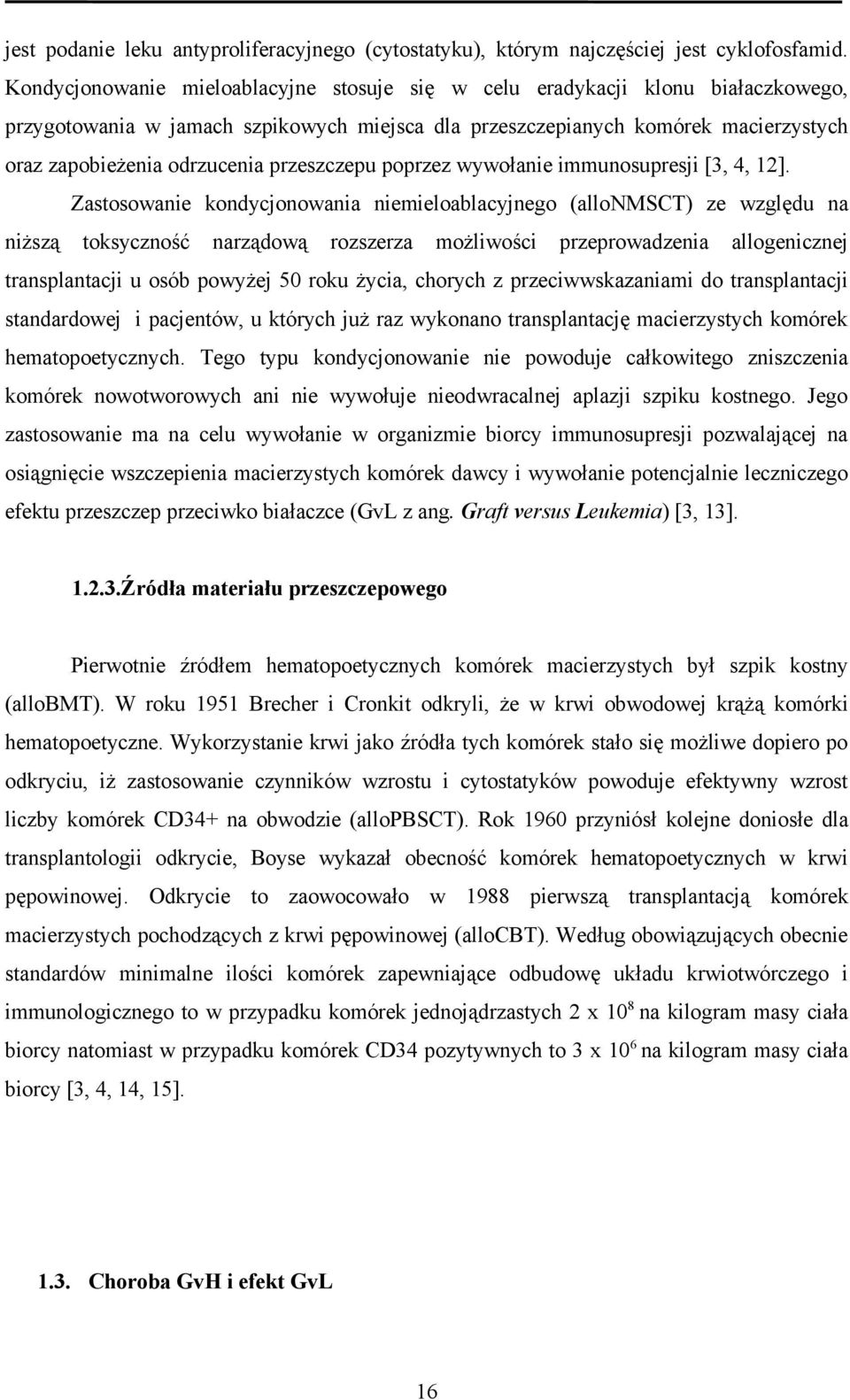 przeszczepu poprzez wywołanie immunosupresji [3, 4, 12].