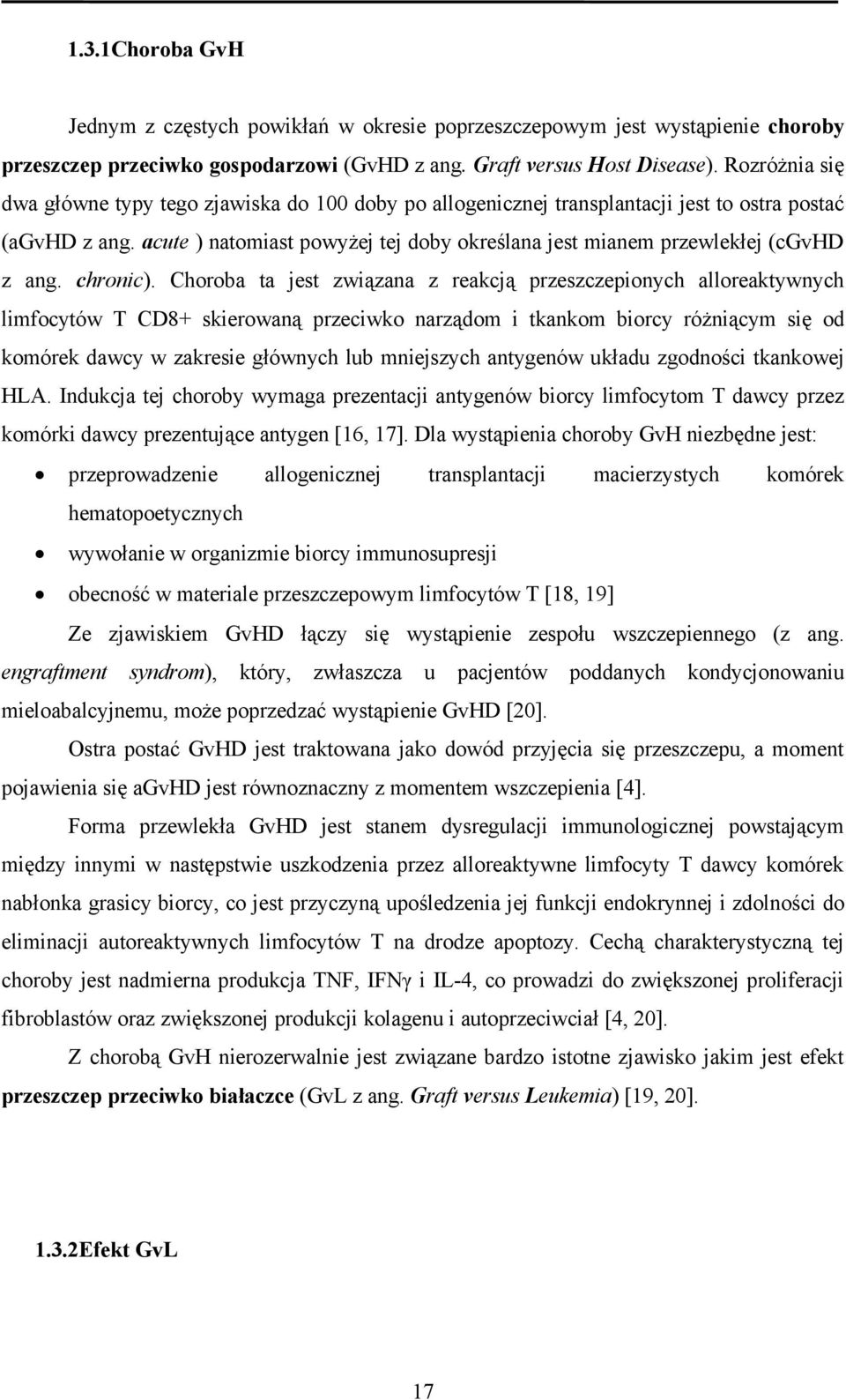 acute ) natomiast powyżej tej doby określana jest mianem przewlekłej (cgvhd z ang. chronic).