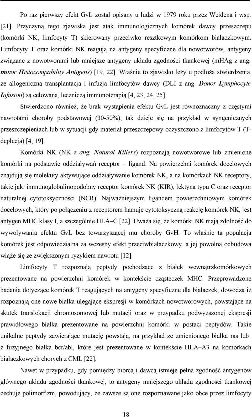 Limfocyty T oraz komórki NK reagują na antygeny specyficzne dla nowotworów, antygeny związane z nowotworami lub mniejsze antygeny układu zgodności tkankowej (mhag z ang.