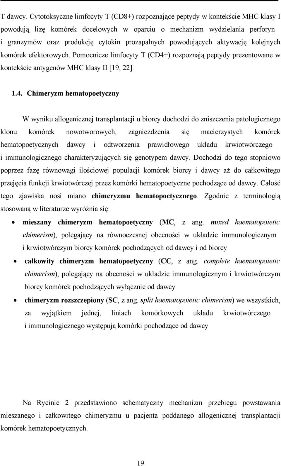 prozapalnych powodujących aktywację kolejnych komórek efektorowych. Pomocnicze limfocyty T (CD4+