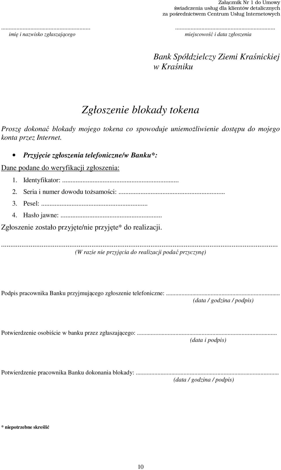 uniemożliwienie dostępu do mojego konta przez Internet. Przyjęcie zgłoszenia telefoniczne/w Banku*: Dane podane do weryfikacji zgłoszenia: 1. Identyfikator:... 2. Seria i numer dowodu tożsamości:... 3.