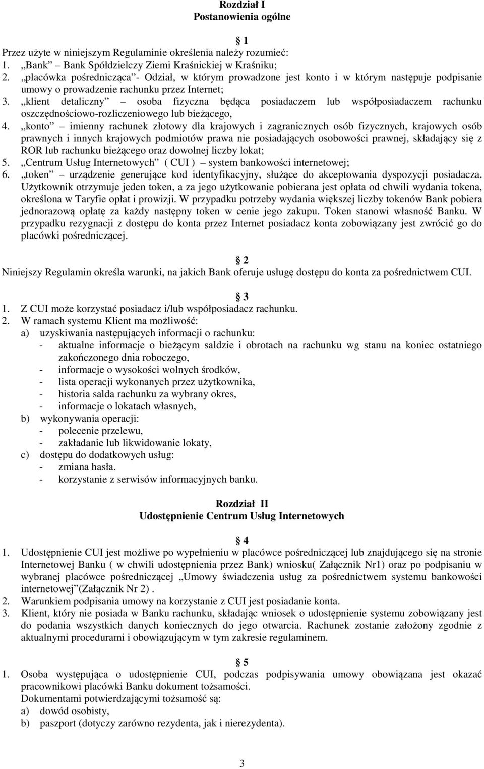 klient detaliczny osoba fizyczna będąca posiadaczem lub współposiadaczem rachunku oszczędnościowo-rozliczeniowego lub bieżącego, 4.