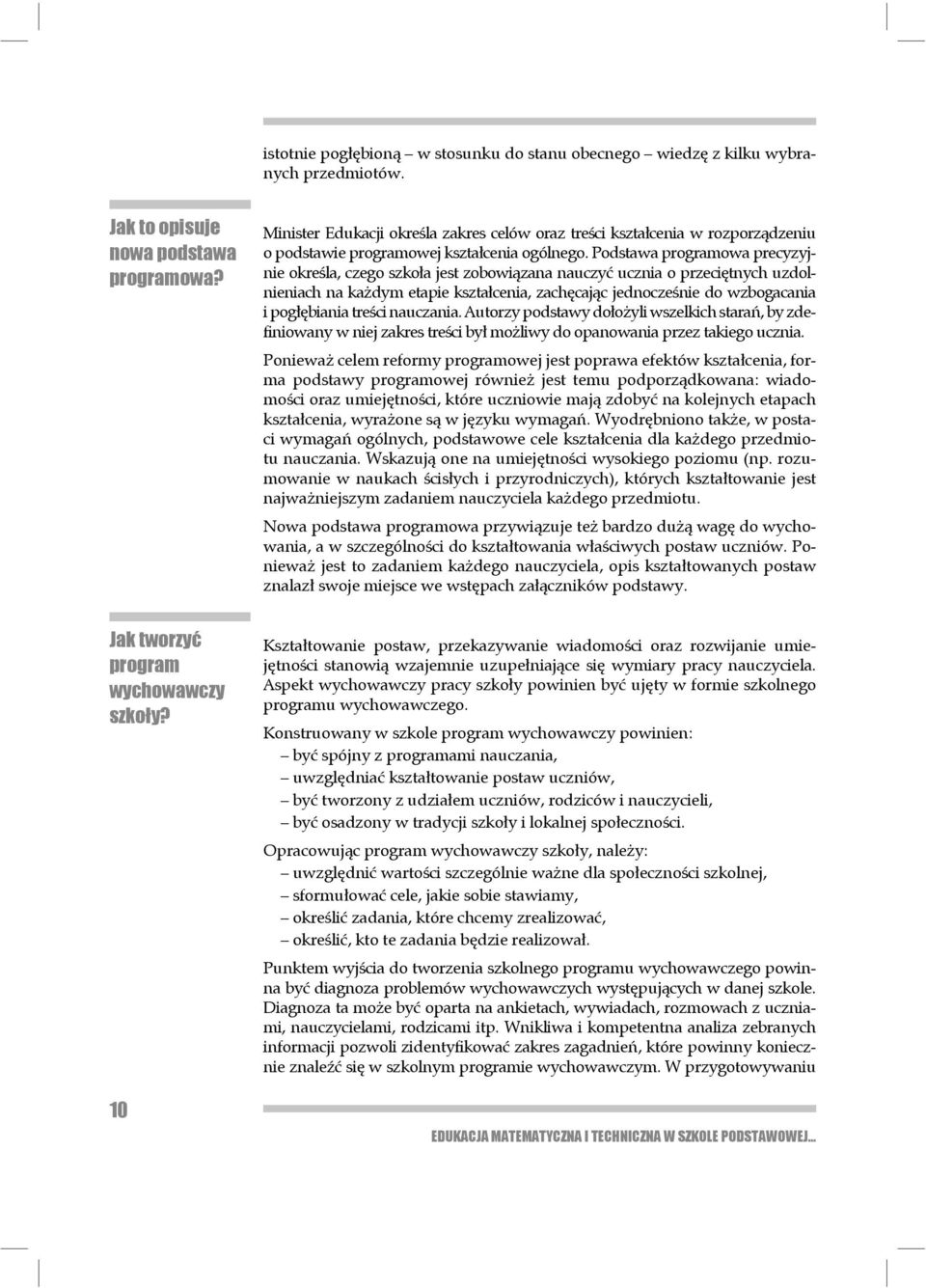 Podstawa pro gramowa precyzyjnie określa, czego szkoła jest zobowiązana na uczyć ucznia o prze ciętnych uzdolnieniach na każdym etapie kształcenia, zachęcając jedno cześnie do wzbogacania i