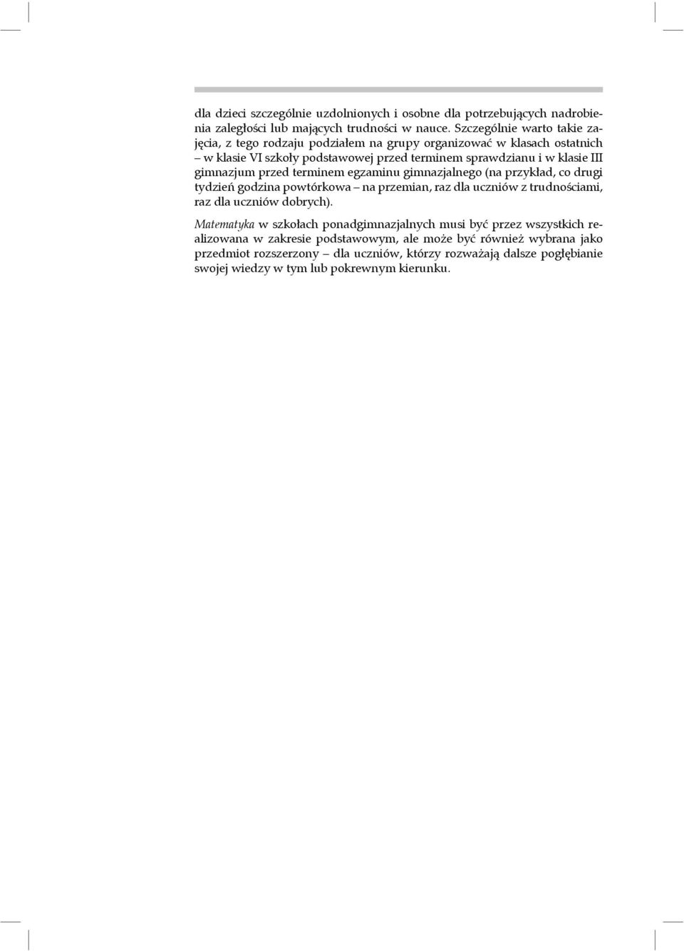 gimnazjum przed terminem egzaminu gimnazjalnego (na przykład, co drugi tydzień godzina powtórkowa na przemian, raz dla uczniów z trudnościami, raz dla uczniów dobrych).