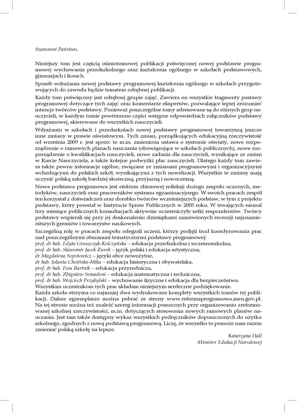 Zawiera on wszystkie fragmenty postawy programowej dotyczące tych zajęć oraz komentarze ekspertów, pozwalające lepiej zrozumieć intencje twórców podstawy.