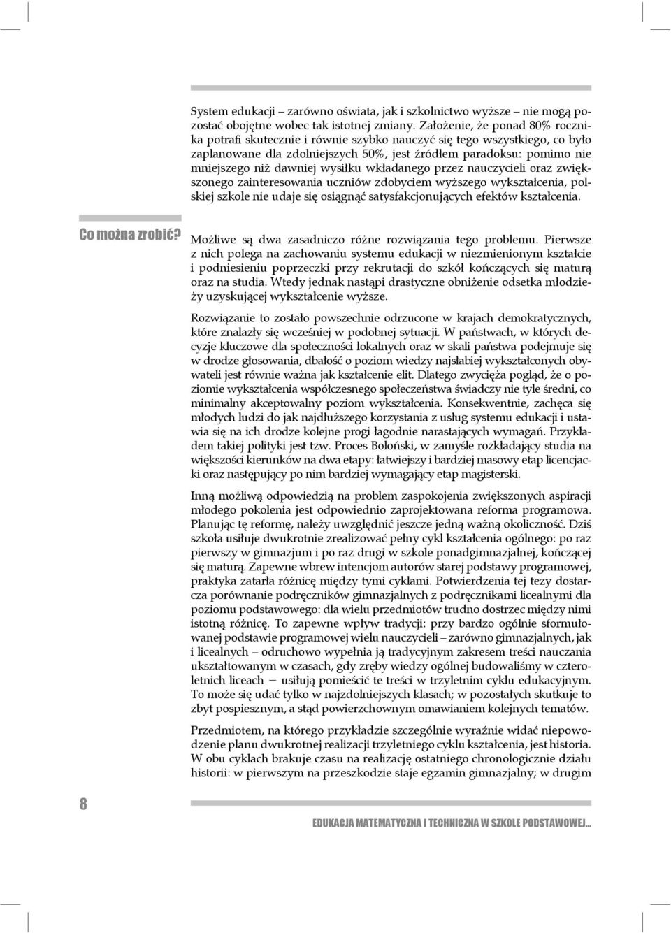 dawniej wysiłku wkładanego przez nauczy cieli oraz zwiększonego za in teresowania uczniów zdobyciem wyższego wy kształcenia, polskiej szkole nie udaje się osiągnąć satysfakcjonujących efek tów