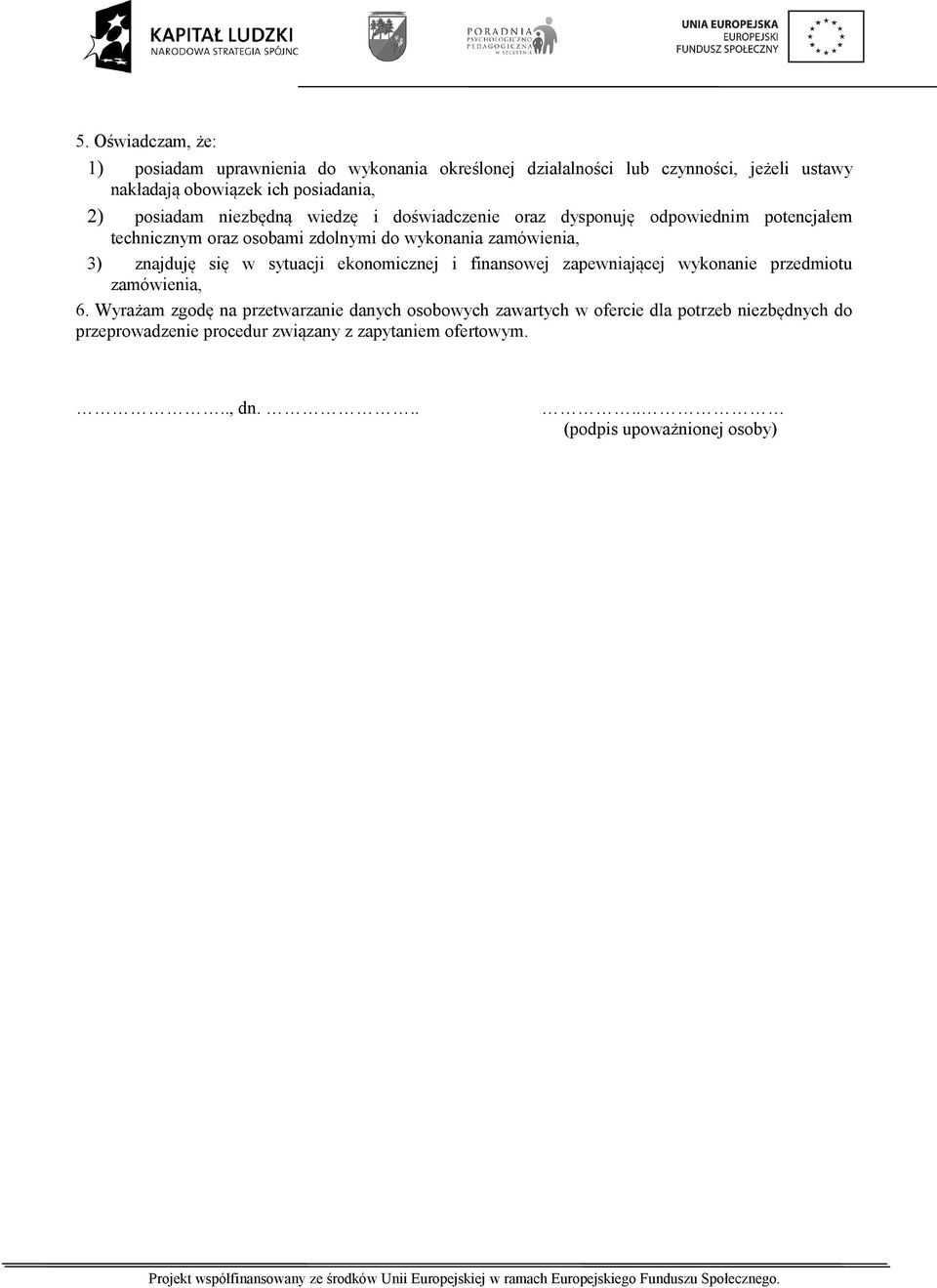 znajduję się w sytuacji ekonomicznej i finansowej zapewniającej wykonanie przedmiotu zamówienia, 6.