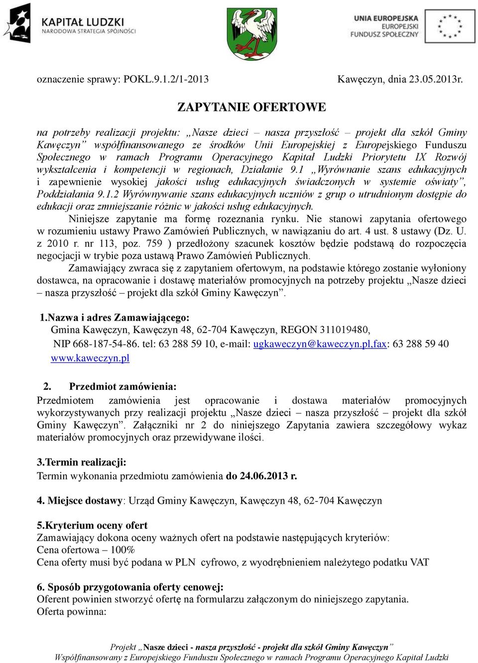 w ramach Programu Operacyjnego Kapitał Ludzki Priorytetu IX Rozwój wykształcenia i kompetencji w regionach, Działanie 9.