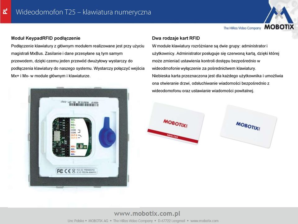 Wystarczy połączyć wejścia Mx+ i Mx- w module głównym i klawiaturze. Dwa rodzaje kart RFID W module klawiatury rozróżniane są dwie grupy: administrator i użytkownicy.