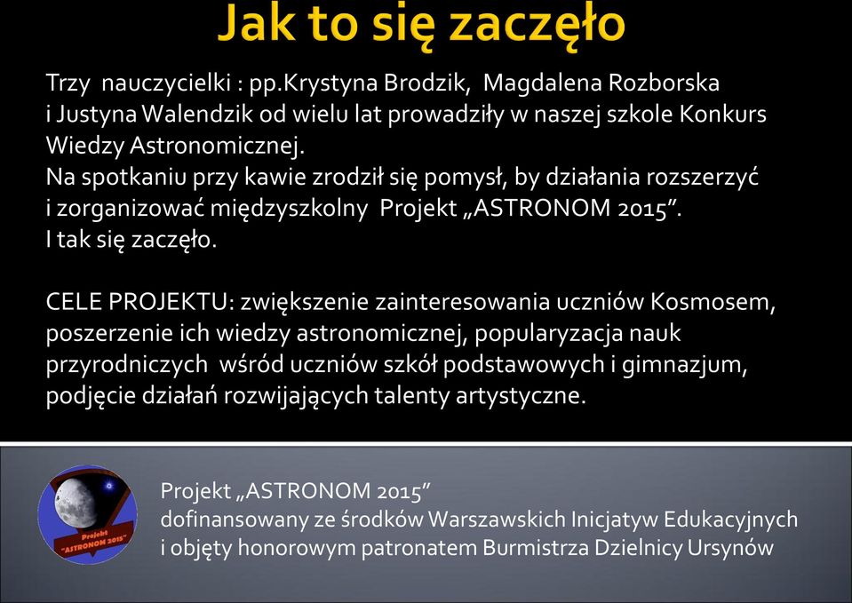 Astronomicznej. Na spotkaniu przy kawie zrodził się pomysł, by działania rozszerzyć i zorganizować międzyszkolny.