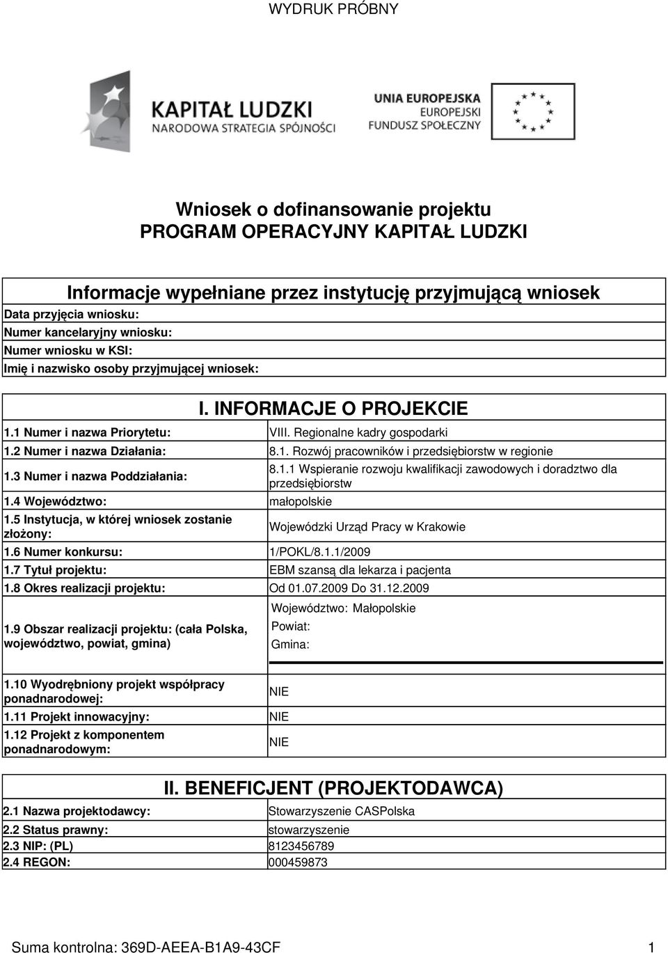 3 Numer i nazwa Poddziałania: 1.4 Województwo: małopolskie 1.5 Instytucja, w której wniosek zostanie złożony: 8.1.1 Wspieranie rozwoju kwalifikacji zawodowych i doradztwo dla przedsiębiorstw Wojewódzki Urząd Pracy w Krakowie 1.