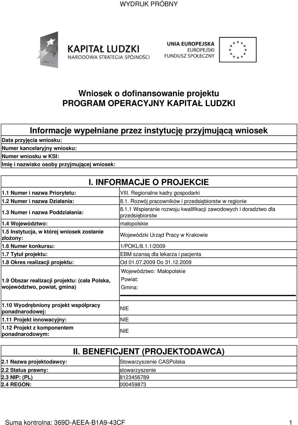 3 Numer i nazwa Poddziałania: 1.4 Województwo: małopolskie 1.5 Instytucja, w której wniosek zostanie złożony: 8.1.1 Wspieranie rozwoju kwalifikacji zawodowych i doradztwo dla przedsiębiorstw Wojewódzki Urząd Pracy w Krakowie 1.