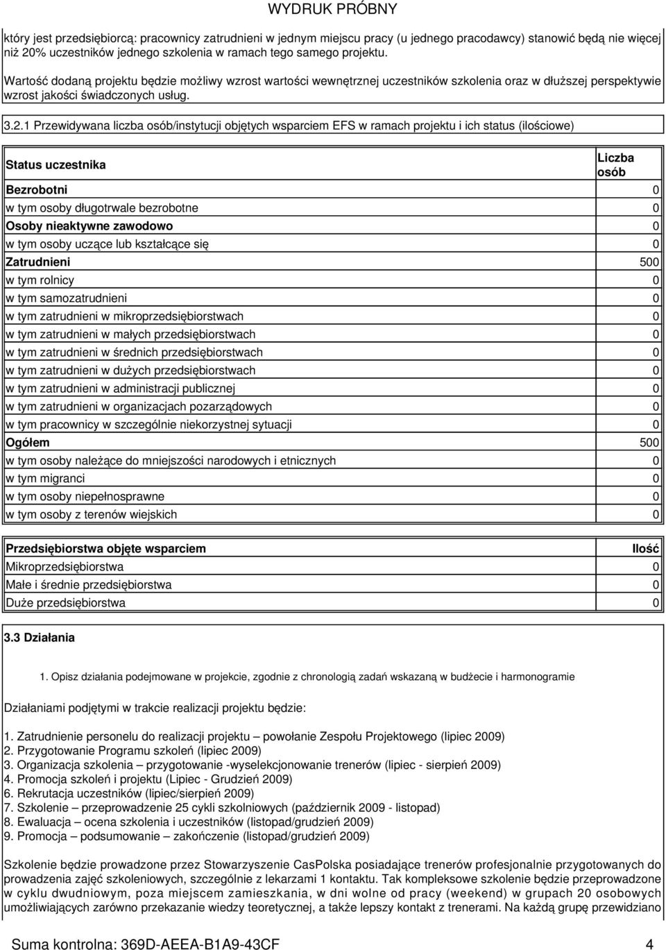 1 Przewidywana liczba osób/instytucji objętych wsparciem EFS w ramach projektu i ich status (ilościowe) Status uczestnika WYDRUK PRÓBNY Liczba osób Bezrobotni 0 w tym osoby długotrwale bezrobotne 0