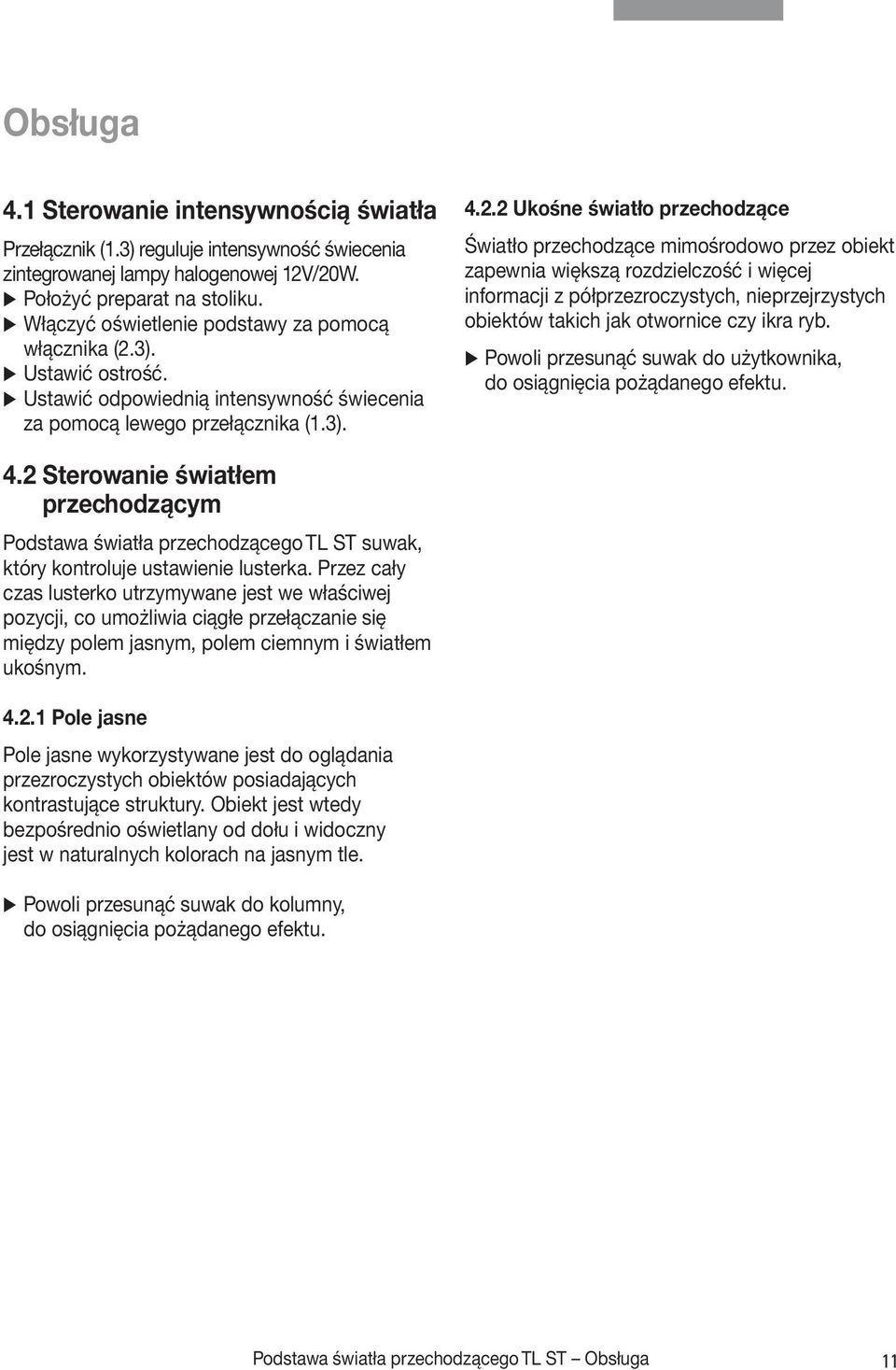 3). Ustawić ostrość. Ustawić odpowiednią intensywność świecenia za pomocą lewego przełącznika (1.3). 4.2.