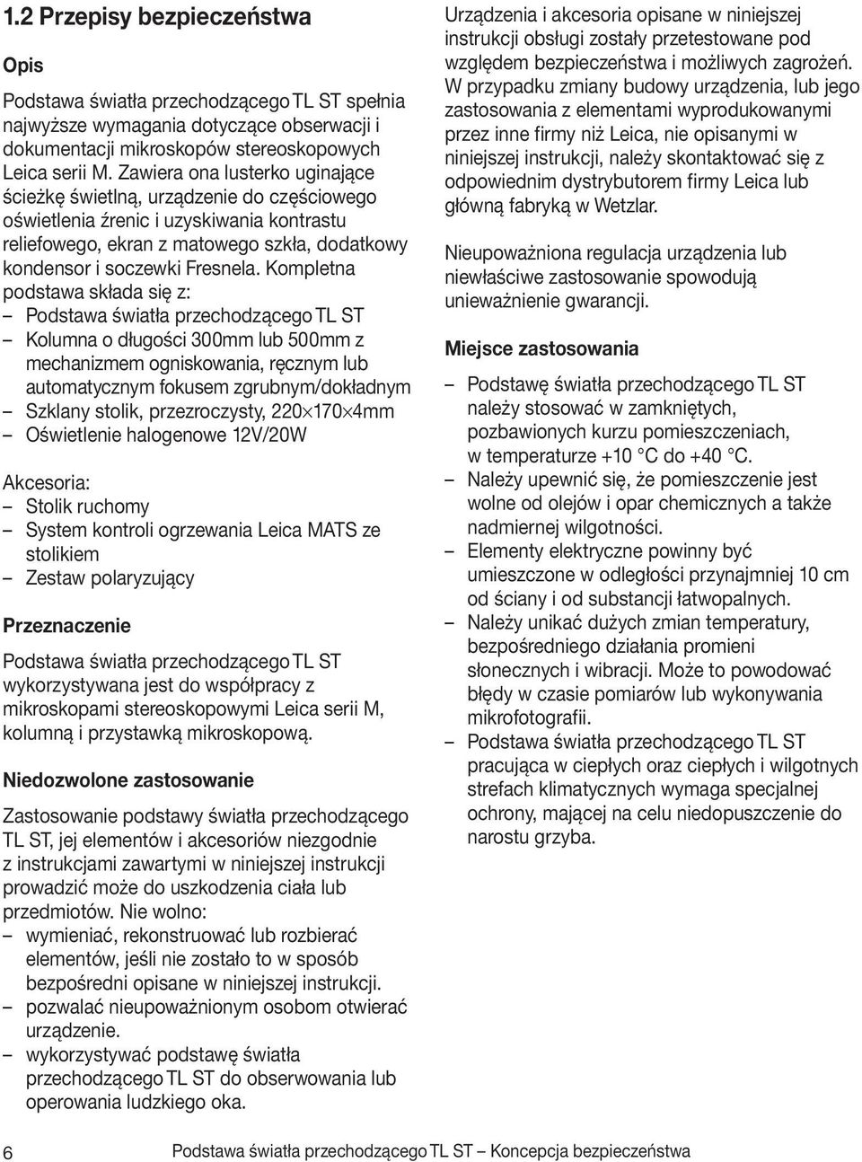 Kompletna podstawa składa się z: Podstawa światła przechodzącego TL ST Kolumna o długości 300mm lub 500mm z mechanizmem ogniskowania, ręcznym lub automatycznym fokusem zgrubnym/dokładnym Szklany