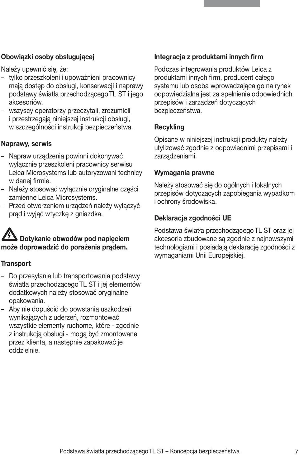 Naprawy, serwis Napraw urządzenia powinni dokonywać wyłącznie przeszkoleni pracownicy serwisu Leica Microsystems lub autoryzowani technicy w danej firmie.