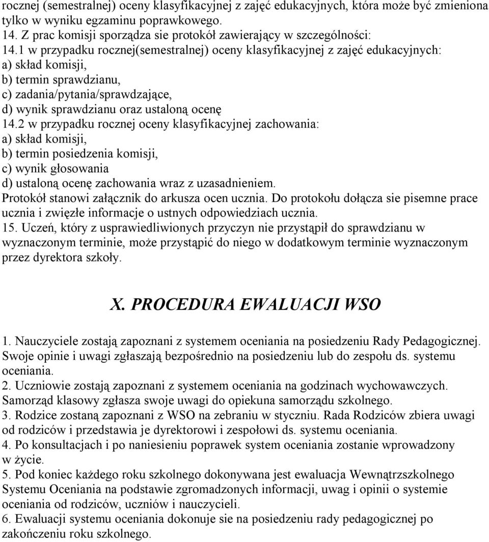 1 w przypadku rocznej(semestralnej) oceny klasyfikacyjnej z zajęć edukacyjnych: a) skład komisji, b) termin sprawdzianu, c) zadania/pytania/sprawdzające, d) wynik sprawdzianu oraz ustaloną ocenę 14.