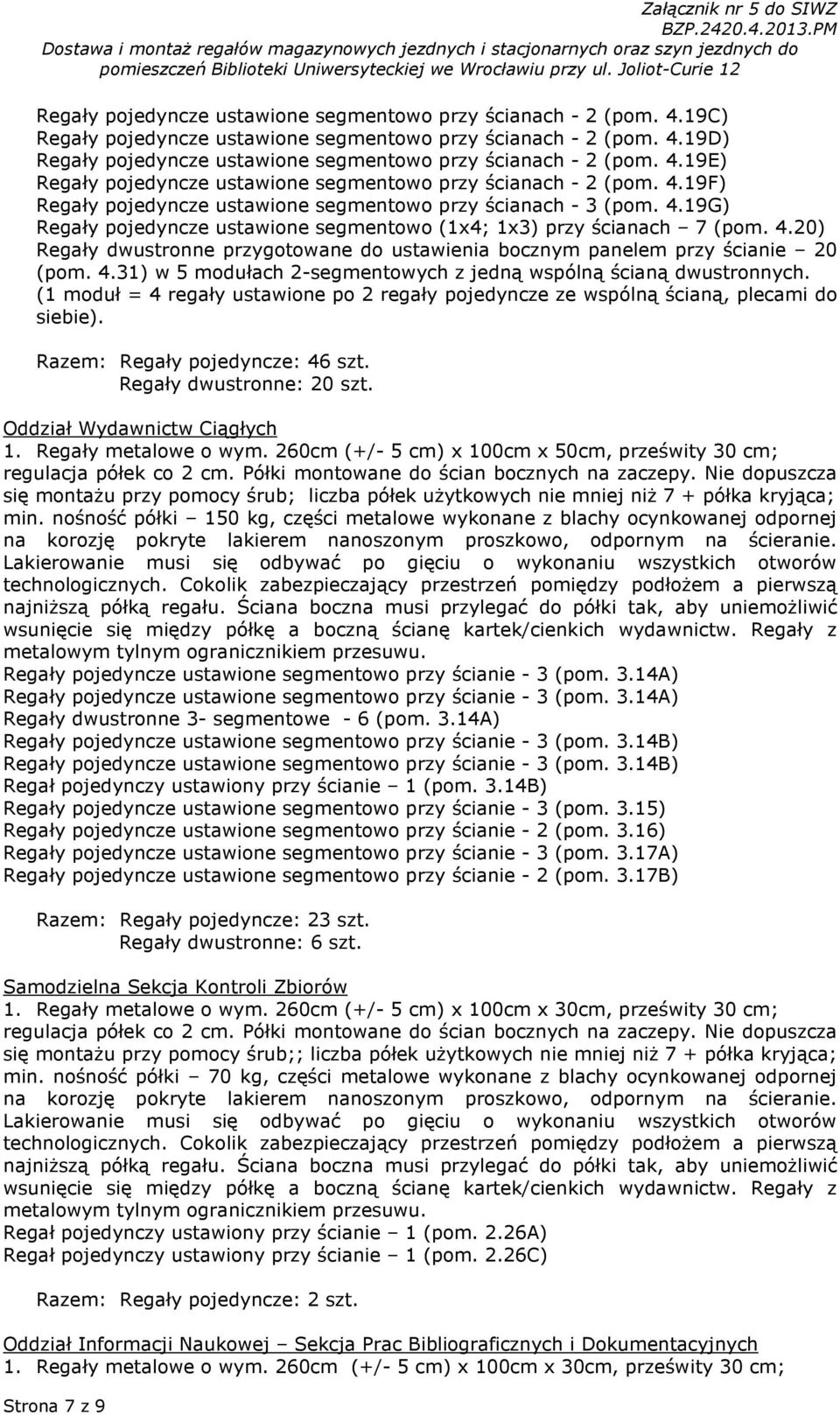 4.20) Regały dwustronne przygotowane do ustawienia bocznym panelem przy ścianie 20 (pom. 4.31) w 5 modułach 2-segmentowych z jedną wspólną ścianą dwustronnych.