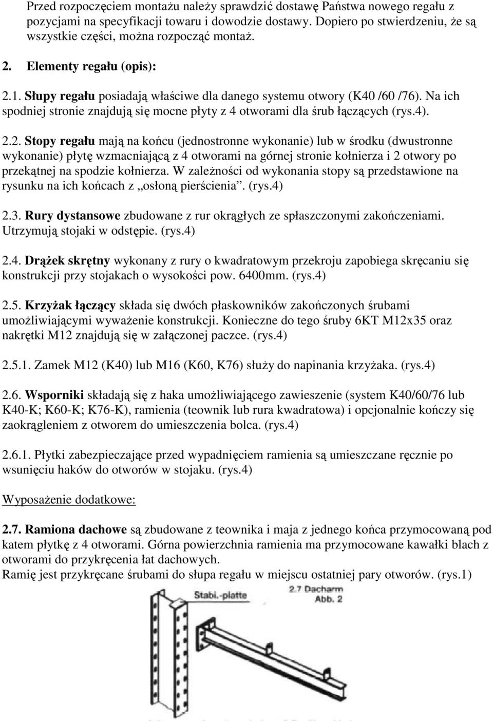 Na ich spodniej stronie znajdują się mocne płyty z 4 otworami dla śrub łączących (rys.4). 2.