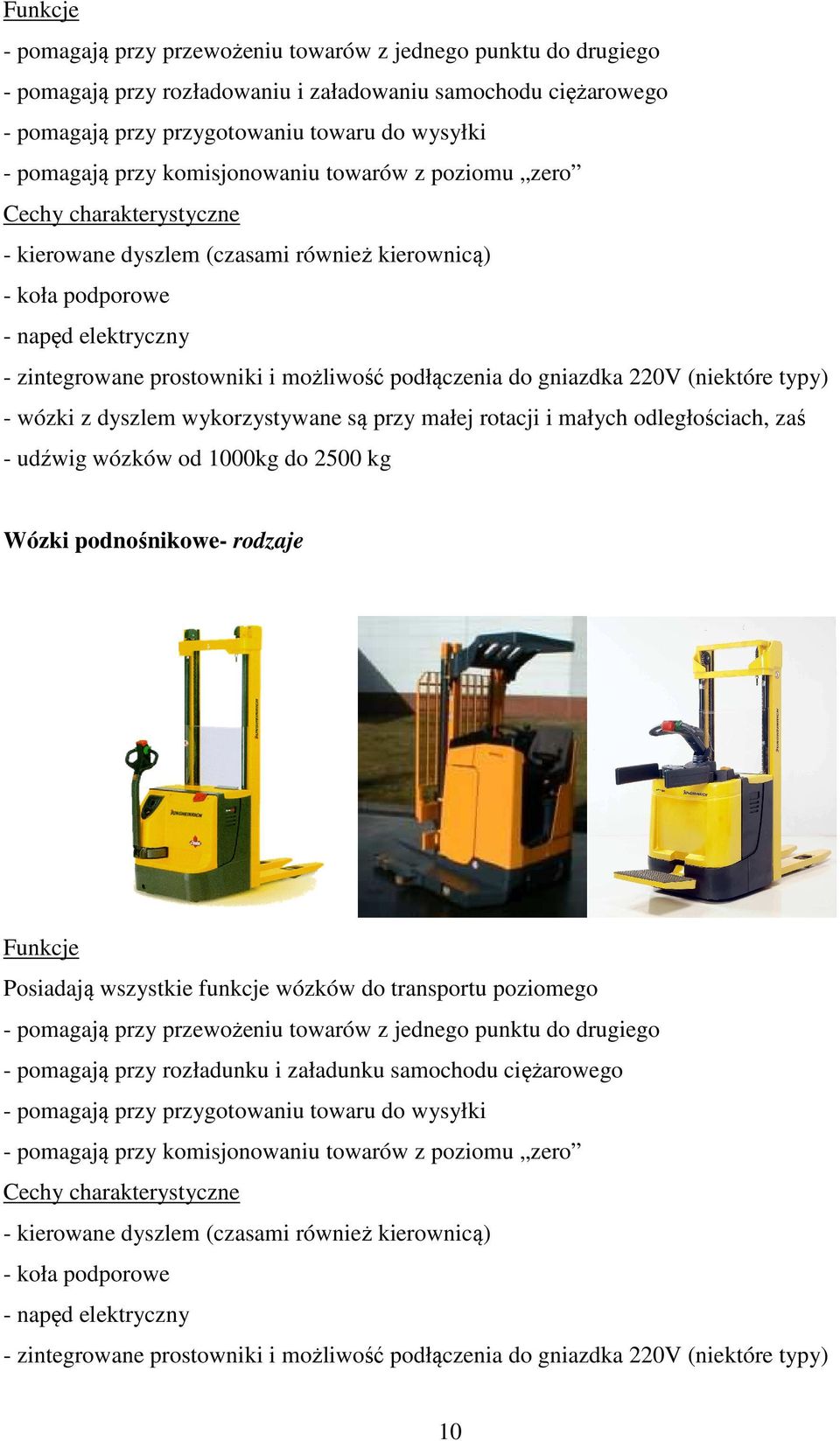 podłączenia do gniazdka 220V (niektóre typy) - wózki z dyszlem wykorzystywane są przy małej rotacji i małych odległościach, zaś - udźwig wózków od 1000kg do 2500 kg Wózki podnośnikowe- rodzaje